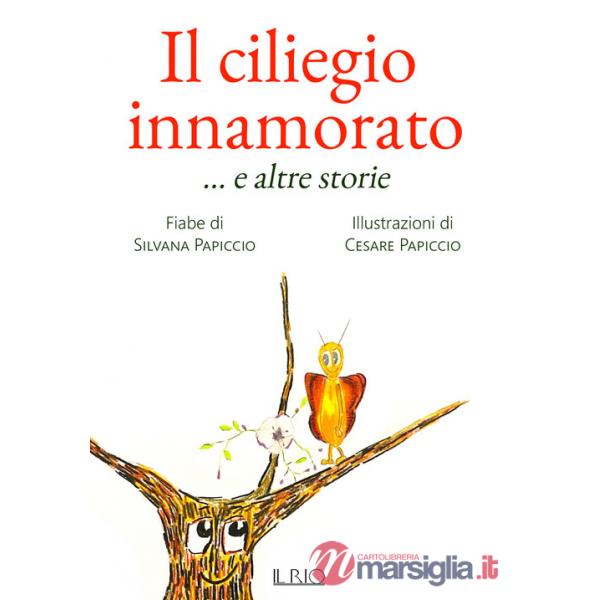 Ciliegio innamorato ... e altre storie. Ediz. a colori (Il)