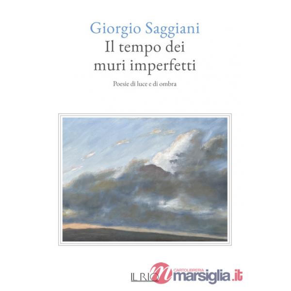 Tempo dei muri imperfetti. Poesie di luce e di ombra (Il)