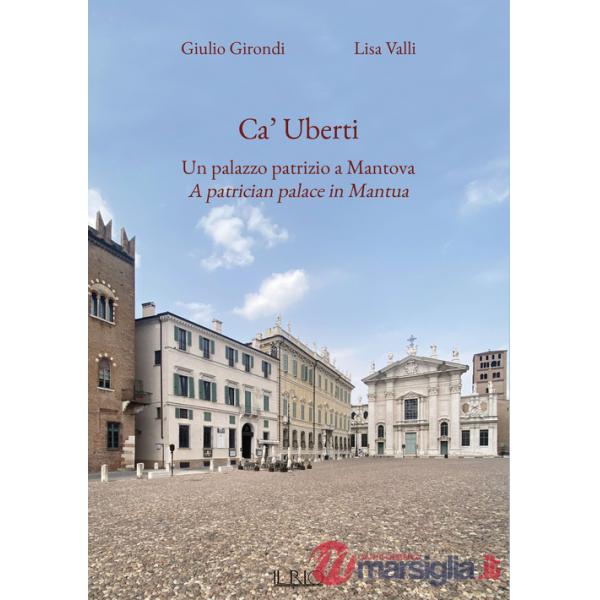 Ca' Uberti. Un palazzo patrizio a Mantova-A patrician palace in Mantua. Ediz. bilingue