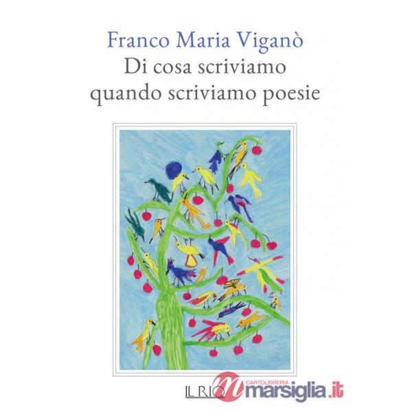Di cosa scriviamo quando scriviamo poesie