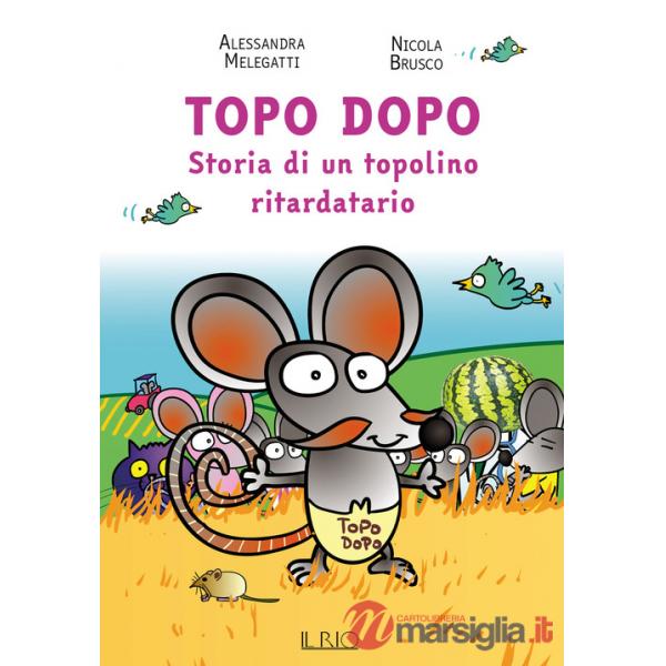 Topo Dopo. Storia di un topolino ritardatario