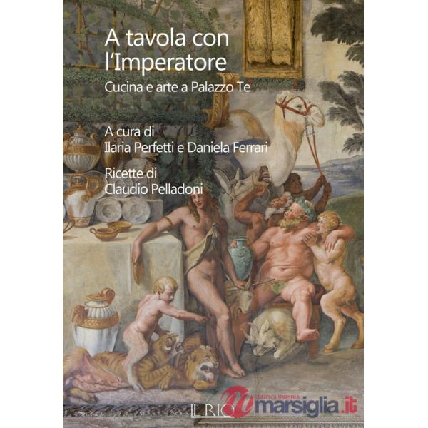A tavola con l'imperatore. Cucina e arte a Palazzo Te