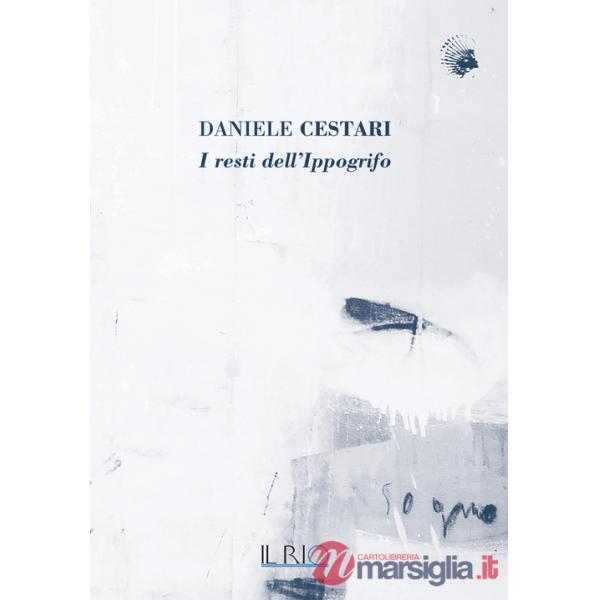 Daniele Cestari. I resti dell'ippogrifo