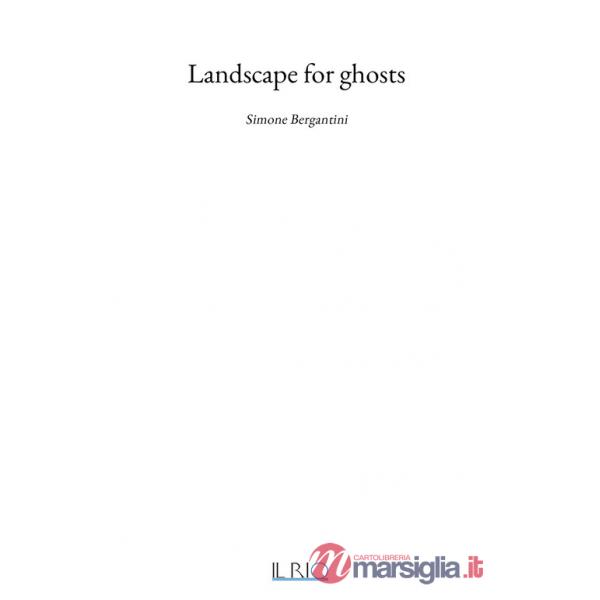 Landscape for ghosts. Simone Bergantini