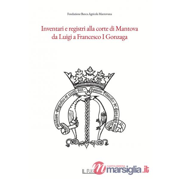 Inventari e registri alla corte di Mantova da Luigi a Francesco I Gonzaga