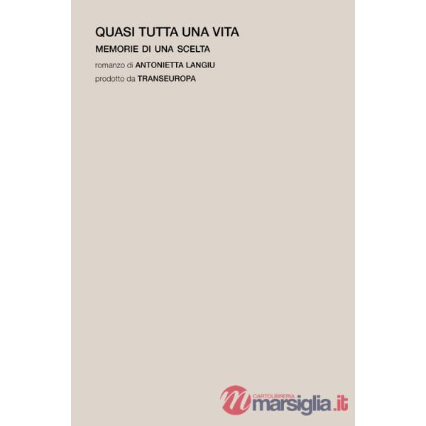 Quasi tutta una vita. Memorie di una scelta