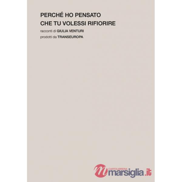 Perché ho pensato che tu volessi rifiorire