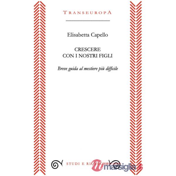 Crescere con i nostri figli. Breve guida al mestiere più difficile