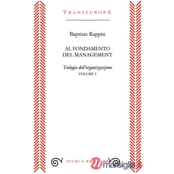 Al fondamento del management. Teologia dell'organizzazione. Vol. 1