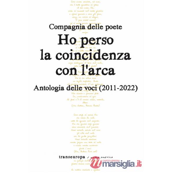 Ho perso la coincidenza con l'Arca. Antologia delle voci (2011-2022)