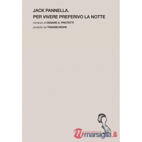 Jack Pannella. Per vivere preferivo la notte