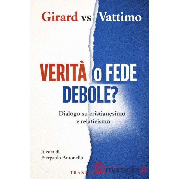 Verità o fede debole? Dialogo su cristianesimo e relativismo