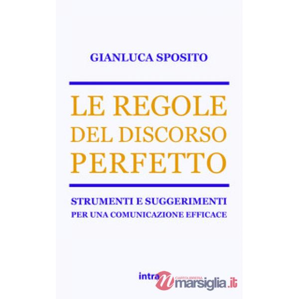 Le regole del discorso perfetto. Strumenti e suggerimenti per una comunicazione efficace