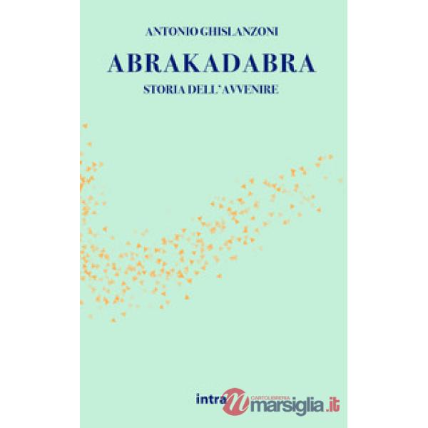 Abrakadabra. Storia dell'avvenire