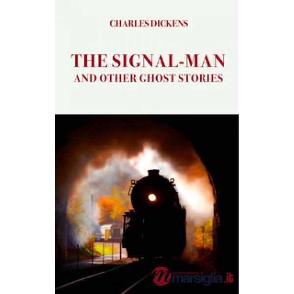 The Signal-Man. And other ghost stories