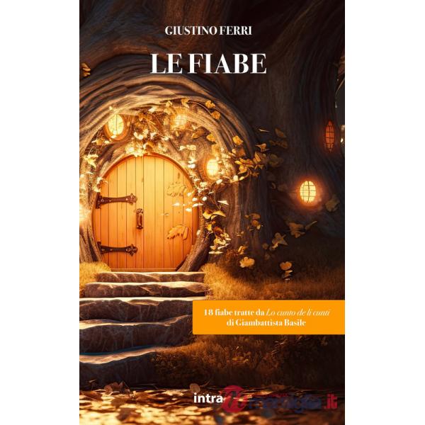 Fiabe. 18 fiabe tratte da Lo cunto de li cunti di Giambattista Basile (Le)