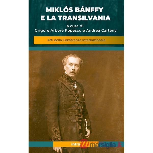 Miklós Bánffy e la Transilvania. Atti della conferenza internazionale