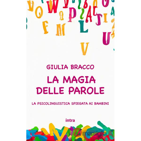 Magia delle parole. La psicolinguistica spiegata ai bambini. Ediz. per la scuola (La)