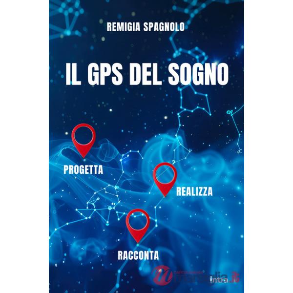 GPS del sogno. Progetta realizza racconta (Il)