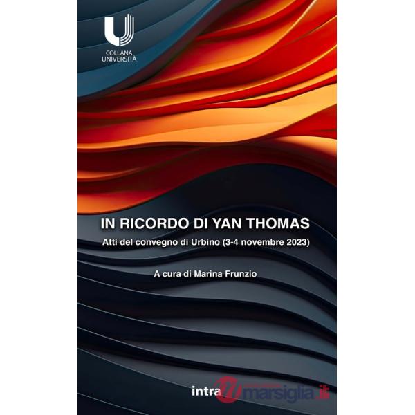 In ricordo di Yan Thomas. Atti del convegno di Urbino del 3-4 novembre 2023 in ricordo del giurista Yan Thomas (1943-2008)