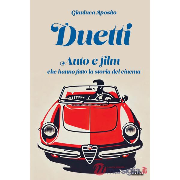 Duetti. Auto e film che hanno fatto la storia del cinema