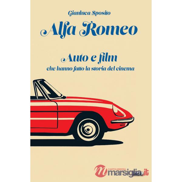 Alfa Romeo. Auto e film che hanno fatto la storia del cinema