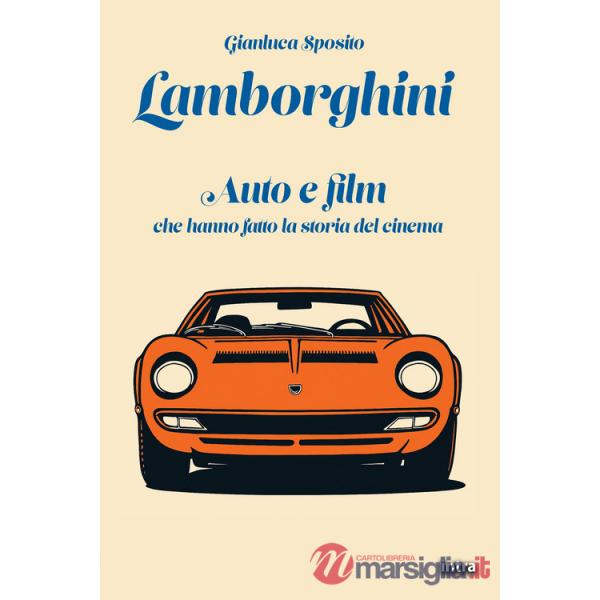 Lamborghini. Auto e film che hanno fatto la storia del cinema. Con QR-Code