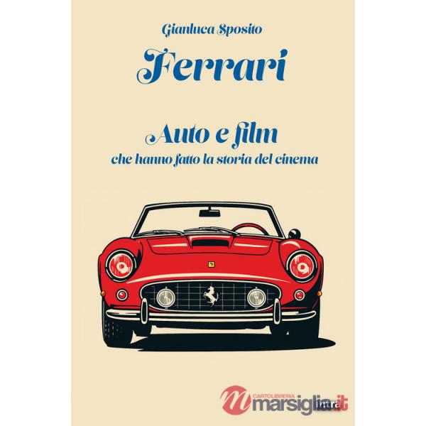 Ferrari. Auto e film che hanno fatto la storia del cinema
