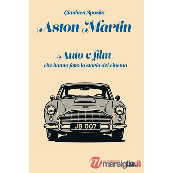 Aston Martin. Auto e film che hanno fatto la storia del cinema. Con QR-Code