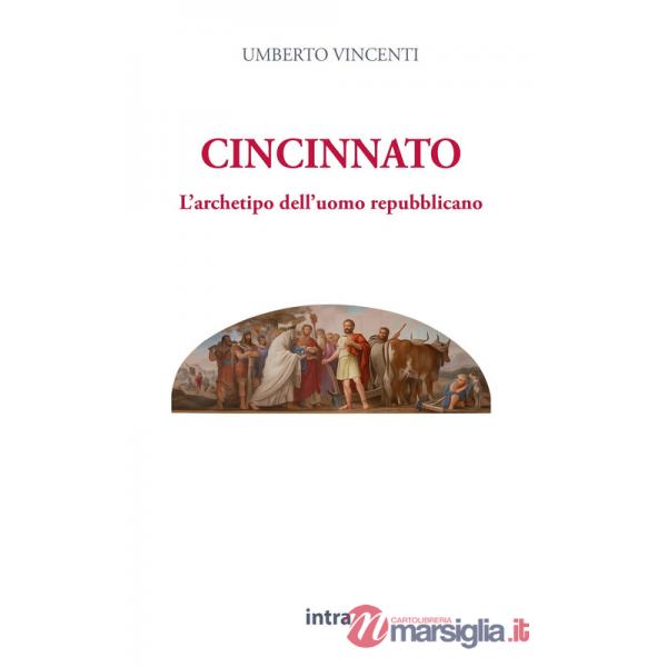 Cincinnato. L'archetipo dell'uomo repubblicano