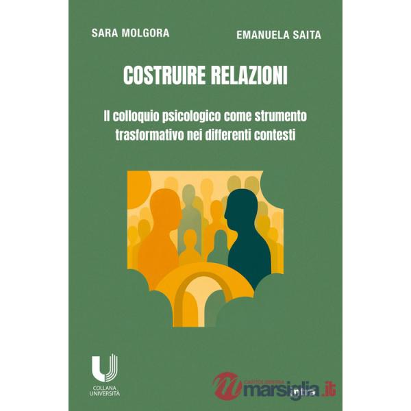 Costruire relazioni. Il colloquio psicologico come strumento trasformativo nei differenti contesti