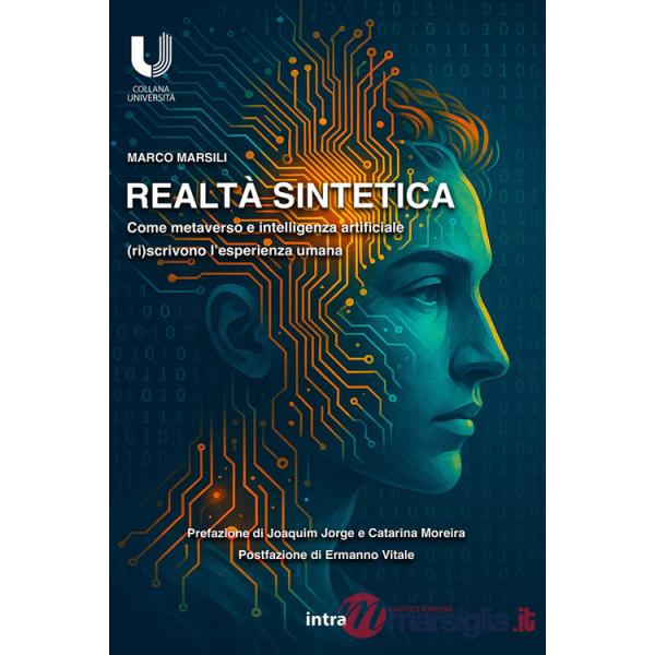 Realtà sintetica. Come metaverso e intelligenza artificiale (ri)scrivono l'esperienza umana