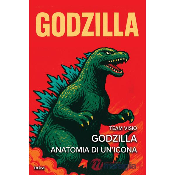 Godzilla. Anatomia di un'icona