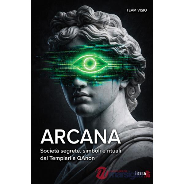 Arcana. Società segrete, simboli e rituali dai Templari a QAnon