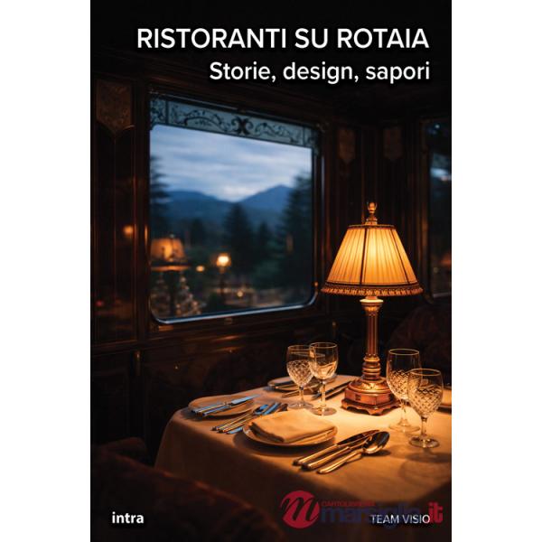 Ristoranti su rotaia. Storie, design, sapori. Con QR code