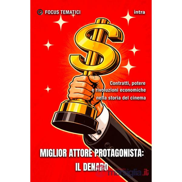 Miglior attore protagonista: il Denaro. Contratti, potere e rivoluzioni economiche nella storia del cinema