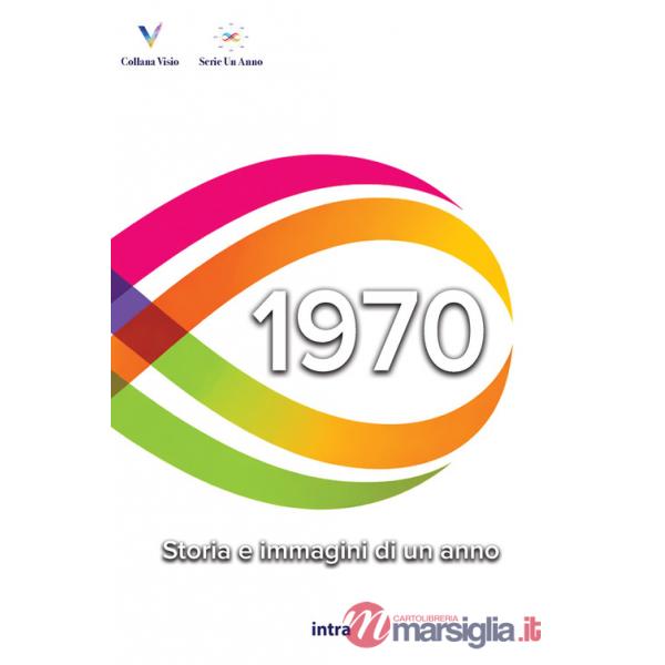 1970. Storia e immagini di un anno