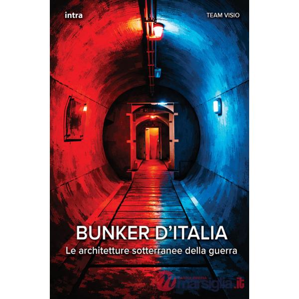 Bunker d'Italia. Le architetture sotterranee della guerra