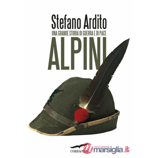 Alpini. Una grande storia di guerra e di pace