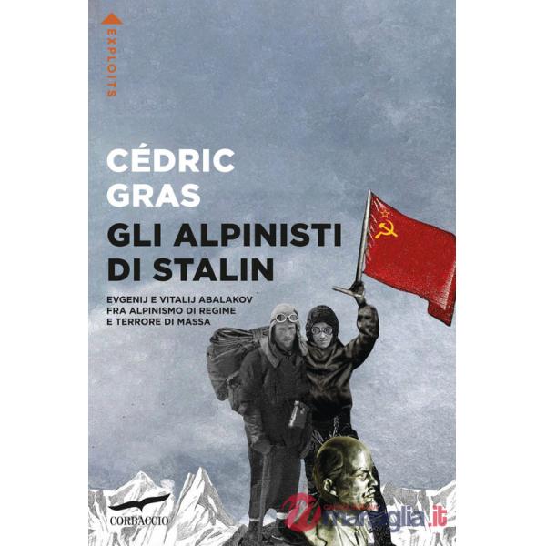Alpinisti di Stalin. Evgenij e Vitalij Abalakov fra alpinismo di regime e terrore di massa (Gli)