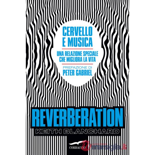 Reverberation. Cervello e musica: una relazione speciale che migliora la vita