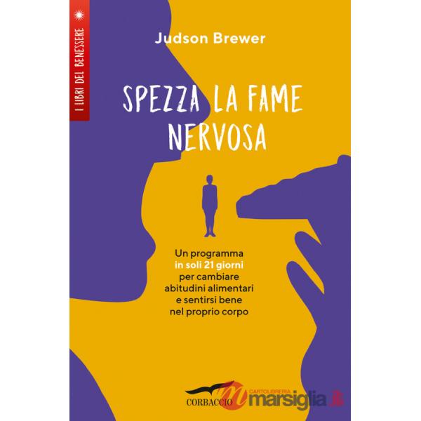 Spezza la fame nervosa. Un programma in soli 21 giorni per cambiare abitudini alimentari e sentirsi bene nel proprio corpo