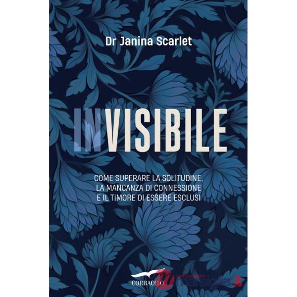 Invisibile. Come superare la solitudine, la mancanza di connessione e il timore di essere esclusi