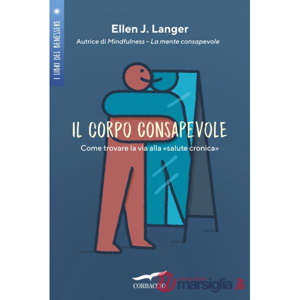Corpo consapevole. Come trovare la via alla «salute cronica» (Il)