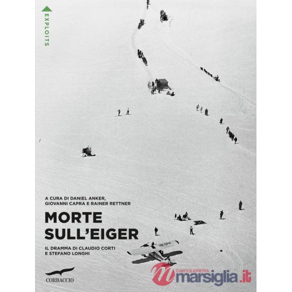 Morte sull'Eiger. Il dramma di Claudio Corti e Stefano Longhi