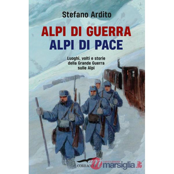 Alpi di guerra, Alpi di pace. Luoghi, volti e storie della grande guerra sulle Alpi