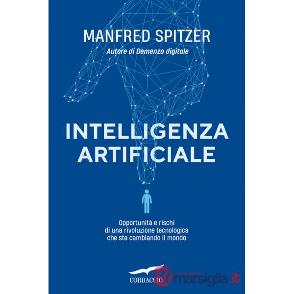 Intelligenza artificiale. Opportunità e rischi di una rivoluzione tecnologica che sta cambiando il mondo