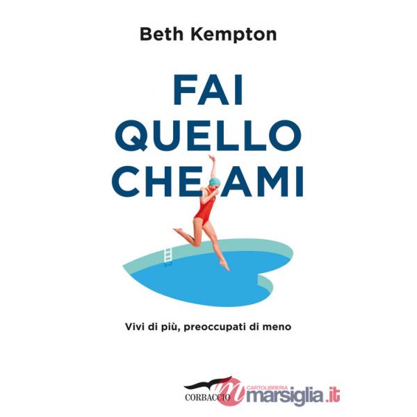 Fai quello che ami. Vivi di più, preoccupati di meno