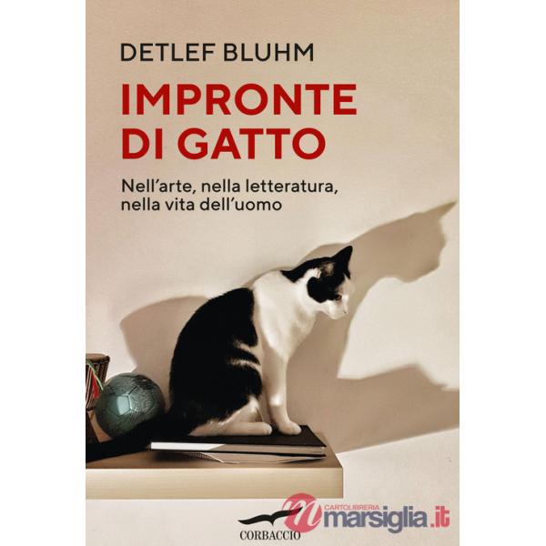 Impronte di gatto. Nell'arte, nella letteratura, nella vita dell'uomo