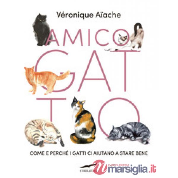 Amico gatto. Come e perché i gatti ci aiutano a stare bene